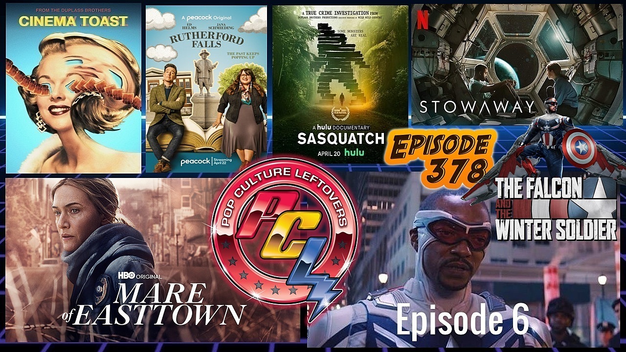 Episode 378: The Falcon and The Winter Soldier Ep. 6, Mare of Easttown, Stowaway, Sasquatch, Rutherford Falls, Cinema Toast, Secret Invasion Castings