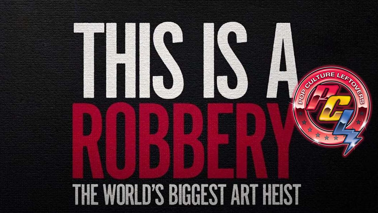 “This is a Robbery: The World’s Biggest Art Heist” Netflix Review by Brooke Daugherty