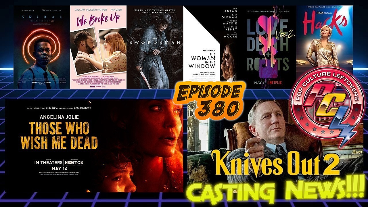 Episode 380: Spiral, Knives Out 2 Castings, Those Who Wish Me Dead, The Woman in the Window, Hacks, We Broke Up, The Swordsman, Love, Death & Robots Vol. 2