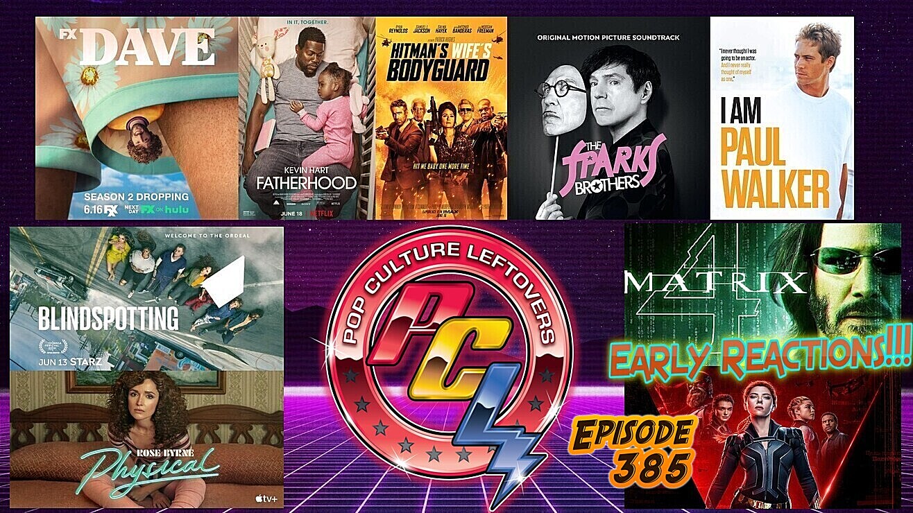 Episode 385: Black Widow Reactions, Matrix 4 Has Been Screened, Fatherhood, The Hitman’s Wife’s Bodyguard, Physical, I Am Paul Walker, Blindspotting, Dave, The Sparks Brothers
