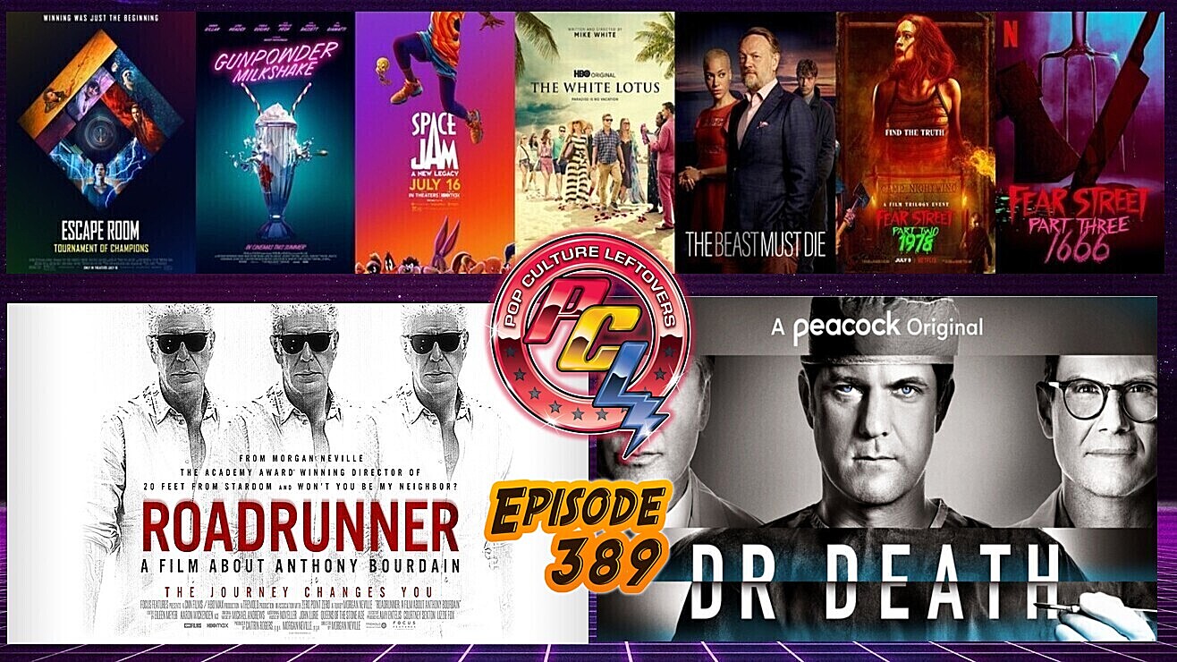 Episode 389: Gunpowder Milkshake, Roadrunner: A Film About Anthony Bourdain, Space Jam: A New Legacy, Escape Room: Tournament of Champions, Dr. Death, The White Lotus, Fear Street Part Two: 1978, Fear Street Part Three: 1666, The Beast Must Die