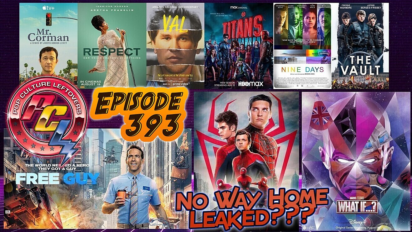 Episode 393: Free Guy, What If…?, Respect, Possible Spider-Man: No Way Home Leak, Val, Titans Season 3, Nine Days, Mr. Corman, Reservation Dogs, The Vault, Flash Movie Rumors