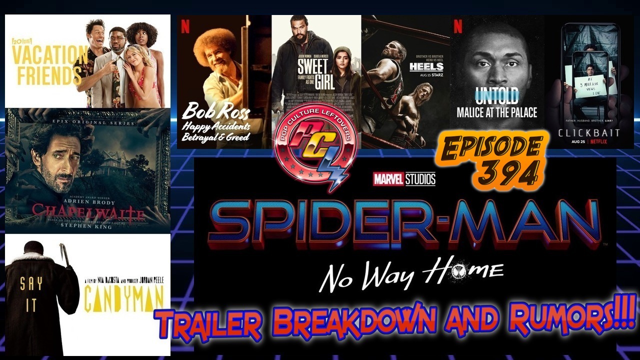 Episode 394: Spider-Man: No Way Home Trailer Breakdown & Rumors, Candyman, Vacation Friends, Sweet Girl, Heels, Clickbait, Untold: Malice at the Palace, Chapelwaite, Bob Ross: Happy Accidents Betrayal & Greed