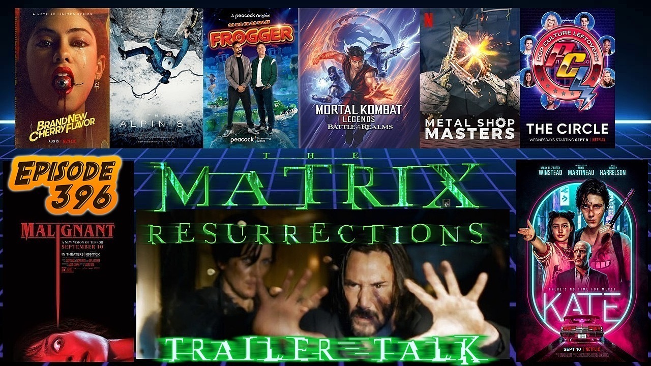 Episode 396: The Matrix Resurrections Trailer, Malignant, Kate, The Circle, Mortal Kombat Legends: Battle of the Realms, Brand New Cherry Flavor, The Alpinist, Frogger, When Does Eternals Take Place? and More Marvel Rumors