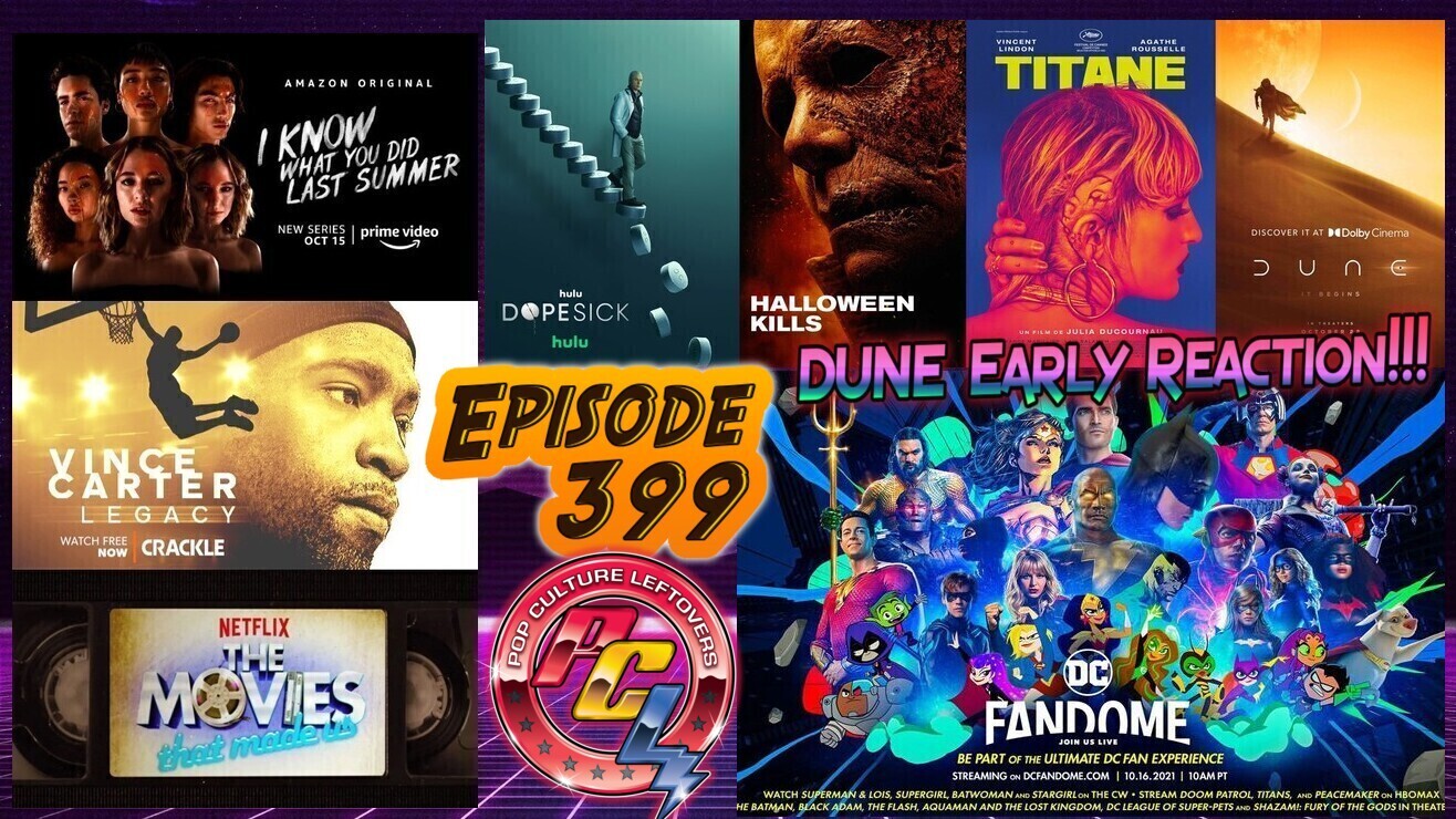 Episode 399: Halloween Kills, DC Fandome Trailer Reactions, Early Dune Reaction, Dopesick, Titane, The Movies That Made Us (Season 3), Vince Carter: Legacy, I Know What You Did Last Summer