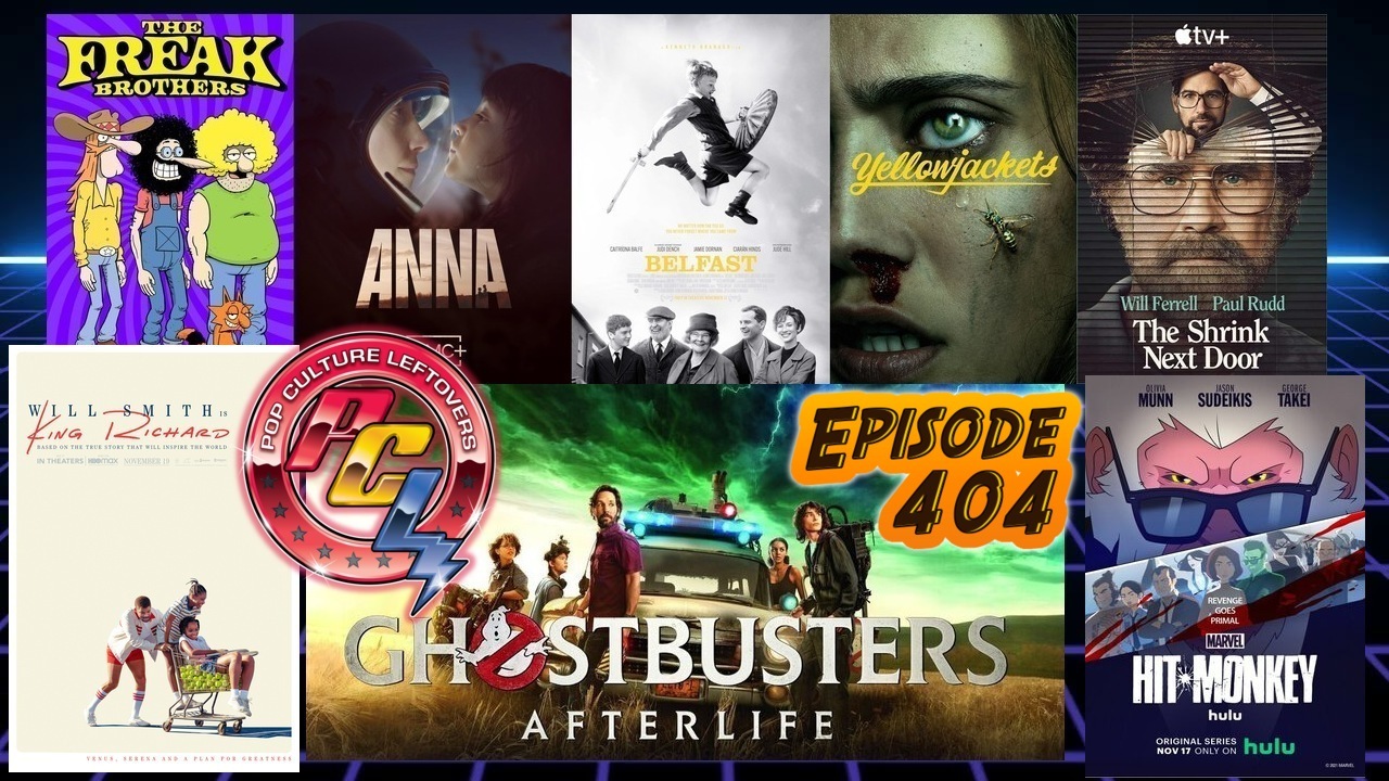 Episode 404: Ghostbusters: Afterlife, King Richard, Hit-Monkey, The Shrink Next Door, Belfast, Yellowjackets, Anna, The Freak Brothers, G4 Relaunch
