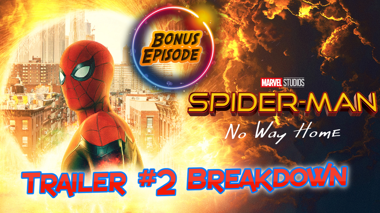 Bonus Episode: Spider-Man: No Way Home Final Trailer Breakdown