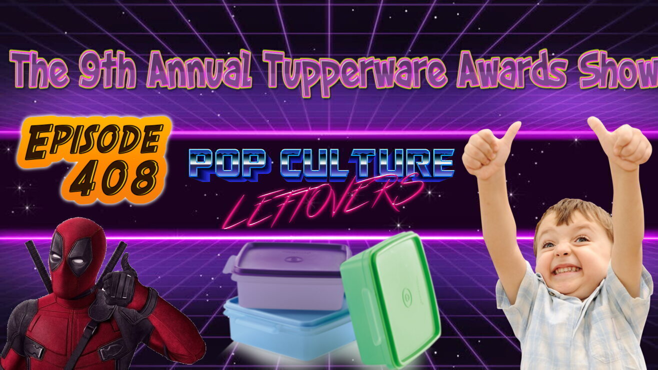 Episode 408: The 9th Annual Tupperware Awards Show “The Tuppies”