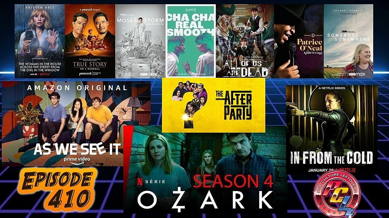 Episode 410: As We See It, Ozark Season 4, The Afterparty, Patrice O’Neal: Killing Is Easy, Cha Cha Real Smooth, In from the Cold, True Story, Somebody Somewhere, Moses Storm: Trash White, All of Us Are Dead, The Woman In the House Across the Street from the Girl In the Window, Too Hot To Handle Season 3