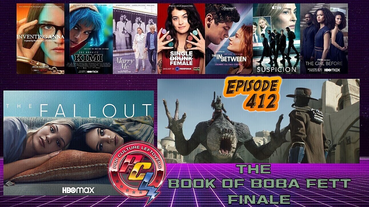 Episode 412: The Book of Boba Fett Finale, Moon Knight To Be Bloody?, Inventing Anna, Peacemaker, Kimi, The Fallout, Suspicion, Marry Me, The Girl Before, Single Drunk Female, The In Between, Movie Pass Revival?