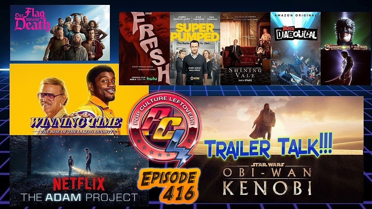 Episode 416: Obi-Wan Kenobi Trailer, The Adam Project, Winning Time, Fresh, Our Flag Means Death, Super Pumped: The Battle For Uber, The Boys Presents: Diabolical, Shining Vale, The Guardians of Justice