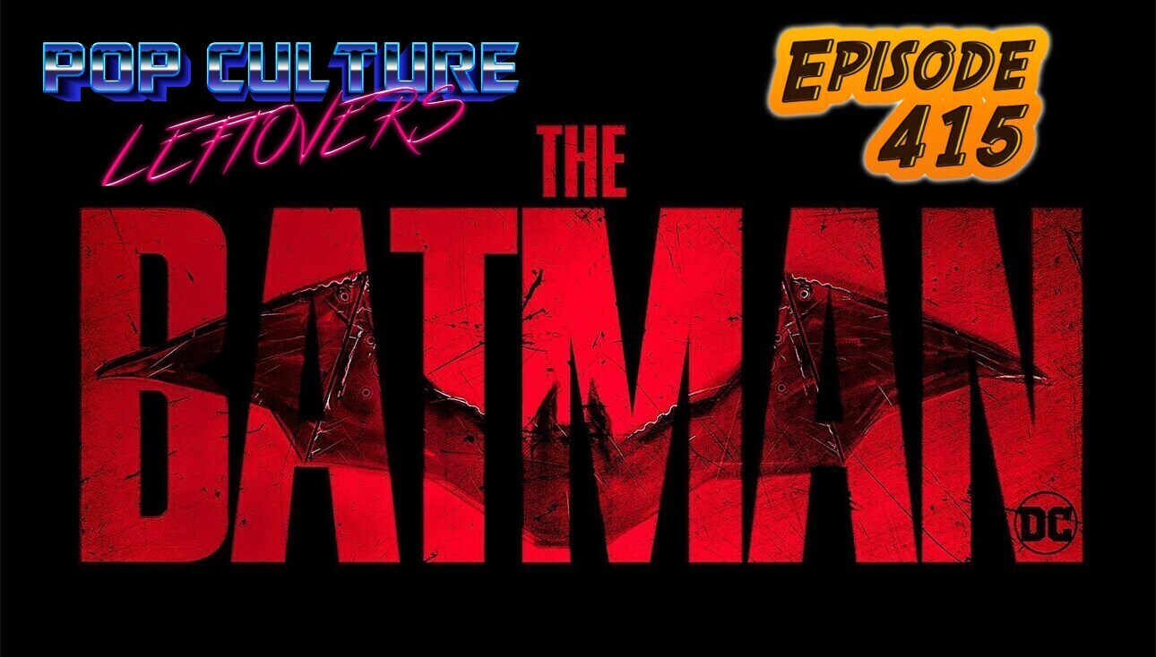 Episode 415: The Batman Review (SPOILERS)