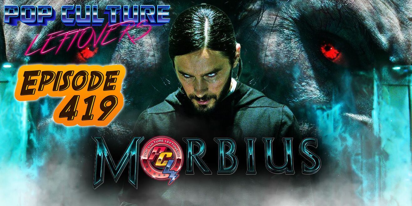 Episode 419: Morbius (SPOILERS)