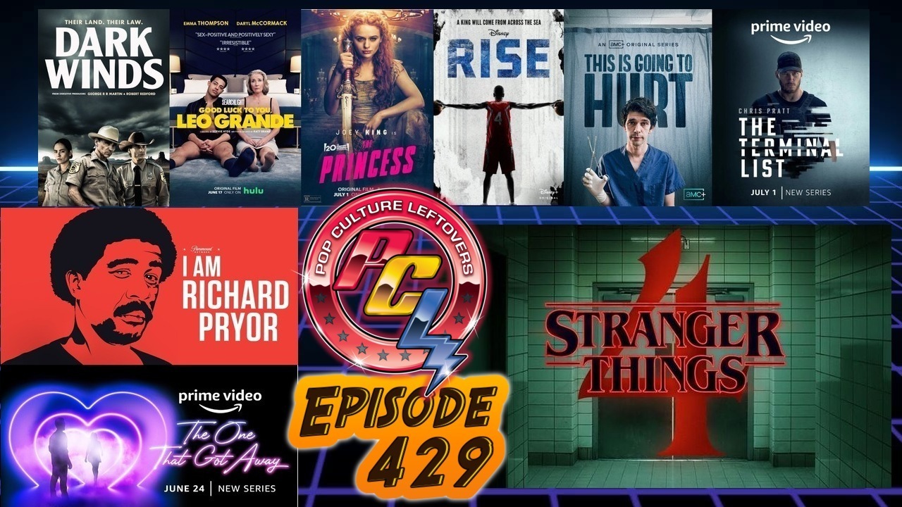 Episode 429: Stranger Things 4.2 (Spoiler Free), Stranger Things Spin-off Series?, Rise, The Princess, Taron Egerton as Wolverine?, Good Luck To You, Leo Grande, Dark Winds, This Is Going To Hurt, The Terminal List, I Am Richard Pryor, The One That Got Away