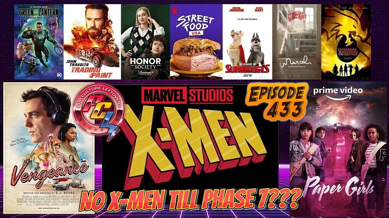 Episode 433: No X-Men In MCU Till Phase 7?, DC League of Super-Pets, Paper Girls, Dungeons & Dragons Footage Description, Paper Girls, Green Lantern: Beware My Power, Honor Society, Vengeance, Marcel The Shell With Shoes On, Street Food USA, Trading Paint