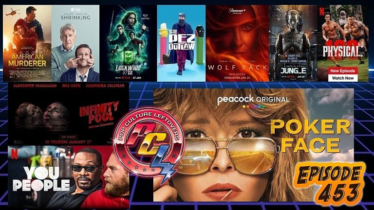 Episode 453: Poker Face, Infinity Pool, You People, MCU Fantastic Four Rumors, Lockwood & Co., Shrinking, Jung_E, The Pez Outlaw, Jung_E, American Murderer, Physical 100, Wolf Pack