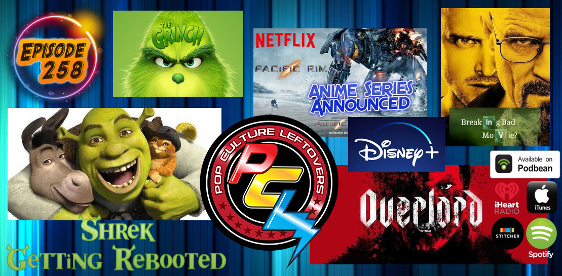 Episode 258: Breaking Bad Movie, Overlord, Shrek Reboot, The Grinch, Disney+, Pacific Rim Netflix Anime Series,