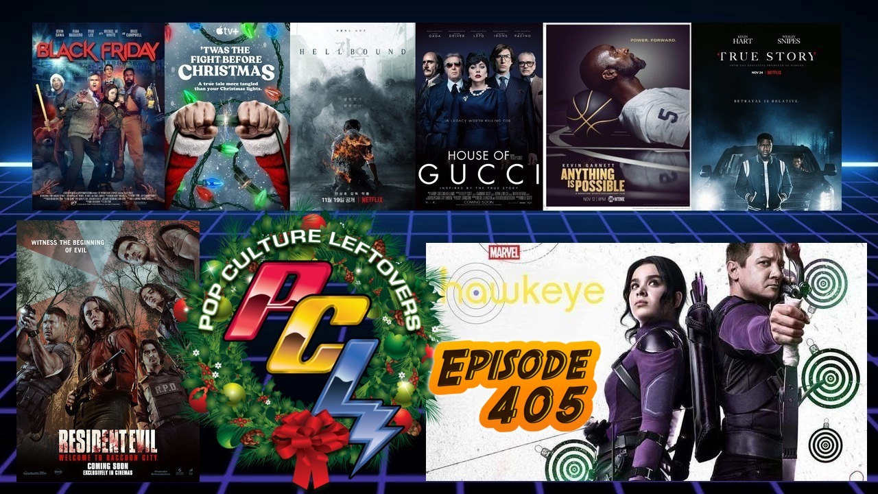 Episode 405: Hawkeye, House of Gucci, True Story, Resident Evil: Welcome to Raccoon City, ‘Twas the Fight Before Christmas, Hellbound, Black Friday, Kevin Garnett: Anything Is Possible